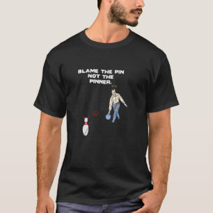 T-shirt Blâmer la broche et non l'équipe de bowling Pinner