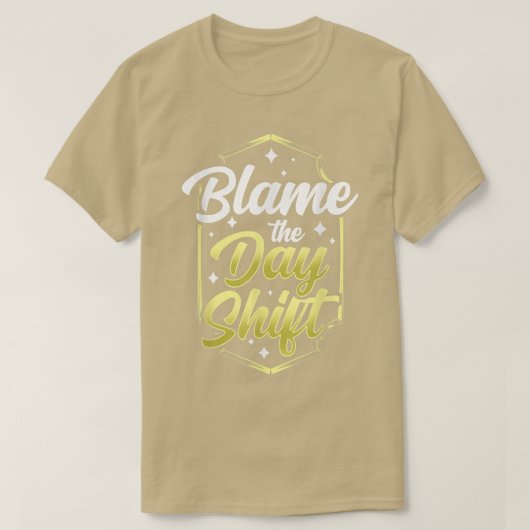 T-shirt Blâmer Le Jour Shift Travail Nuit Shift Worker Co (Design devant)