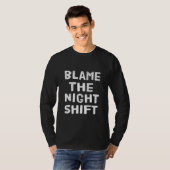 T-shirt Blâmer l'équipe de nuit (Devant entier)