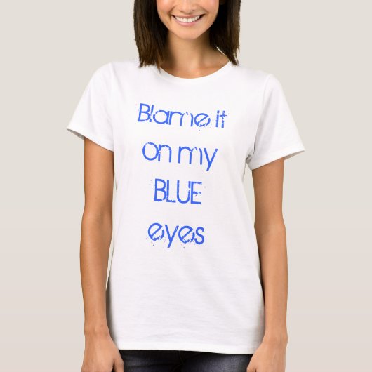 T-shirt Blâmez-le sur mes yeux bleus (Devant)