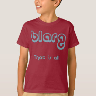 T-shirt blarg.