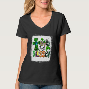 T-shirt Bleached Not Lucky Just Blessed St Patrick's Day C