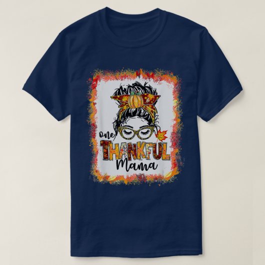 T-shirt Bleached One Thanksgi Mama Messy Bun Fall Thanksgi (Design devant)