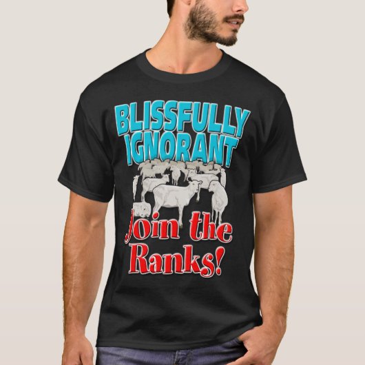 T-shirt Blessfully Ignorant... Rejoignez les rangs ! (Devant)