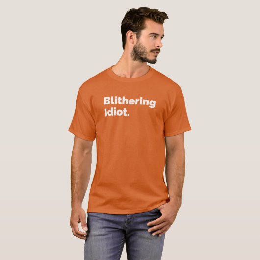 T-shirt Blithering Idiot (Devant entier)