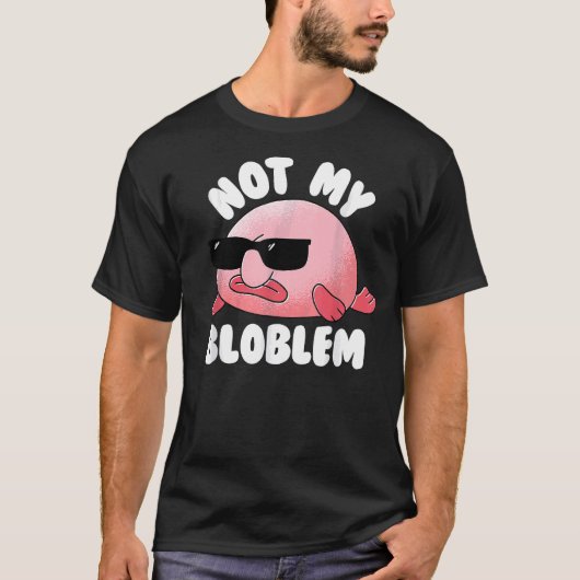 T-shirt Blobfish Not My Bloblem Not My Problem Funny Blobf (Devant)