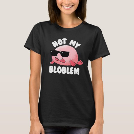 T-shirt Blobfish Not My Bloblem Not My Problem Funny Blobf (Devant)