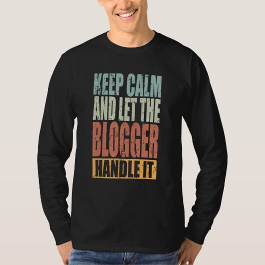 T-shirt Blogger Keep Calm and let the Blogger handle it (Devant)