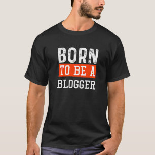 T-shirt Blogging Blog Né Pour Être Un Blogueur