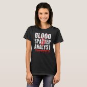 T-shirt Blood Splatter Analyst Forensic Science True Crime (Devant entier)