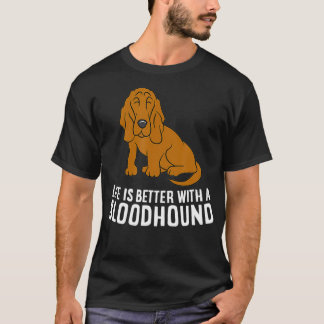 T-shirt Bloodhound Dog Owner Life Is Better With A Bloodho