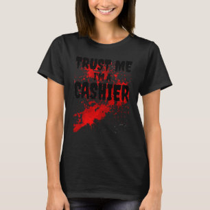 T-shirt Bloody Faites-moi confiance I M'A Cashier Effrayan