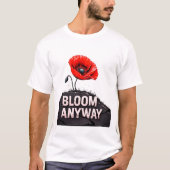T-shirt "Bloom Quoi Que Ce Soit" Inspirant Fleur De Pavot (Devant)