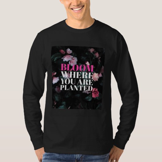 T-shirt Bloom Where You Are Planted (Devant)