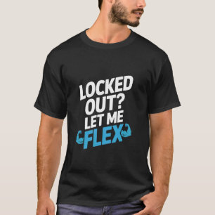 T-shirt Bloqué dehors, laissez-moi faire flex serrurier