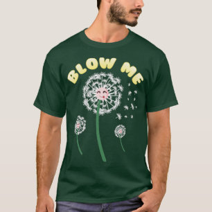 T-shirt Blow Me Dandelion Fleur Drôle Drôle Humours parole