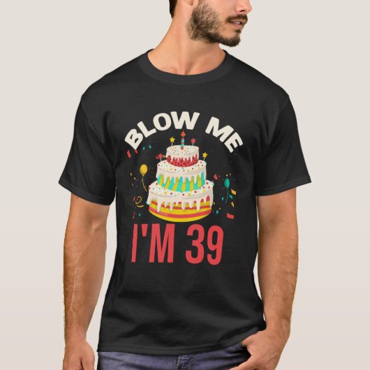T-shirt Blow Me I m 39 (Devant)