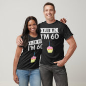 T-shirt Blow Me I M'M 60 Soixante 60E Anniversaire Gag Don (Unisexe)