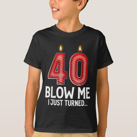 T-shirt Blow Me I Turned 40 Years Old Funny 40th Birthday (Devant)