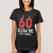 T-shirt Blow Me I Turned 60 Years Old Funny 60th Birthday (Devant)