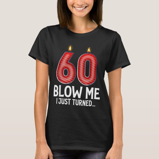 T-shirt Blow Me I Turned 60 Years Old Funny 60th Birthday (Devant)