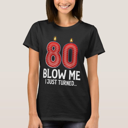 T-shirt Blow Me I Turned 80 Years Old Funny 80th Birthday (Devant)