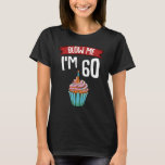 T-shirt Blow Me I'm 60 60th Birthday Cake Gag dire<br><div class="desc">Blow Me I'm 60 60th Birthday Cake Gag Dire Cadeau</div>