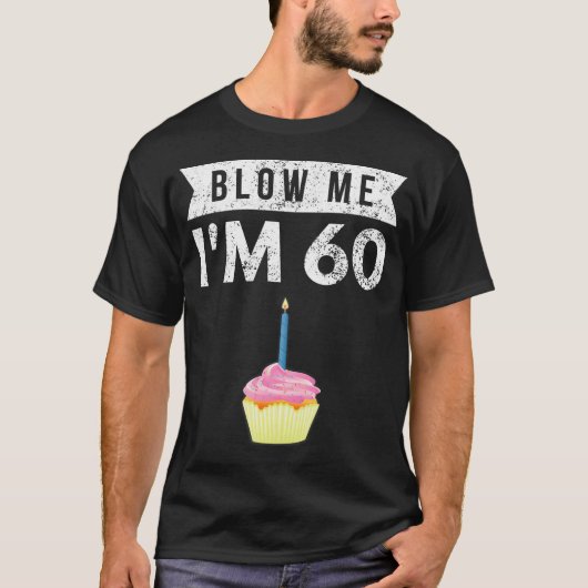 T-shirt Blow Me I'm 60 60th Birthday Gag Gift T Shir (Devant)