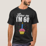 T-shirt Blow Me I'm 60 Soixante Funny 60th Birthday Cake C<br><div class="desc">Drôle Dit Chandelle De Gâteau Vintage 1963 Anniversaire 60E Cadeaux Pour Hommes Femmes Soixante Vieux Né En 1963 Drôle Cadeau Pour 60e Année Citations De Vieille Pour Lui 1963 Design Tee 1963 Hommes Fabriqué En 1963 Joyeuse Idée Cadeau Pour Fille L Tee T-Shirts Vêtements Vêtements Costume Vêtements Grand Dire Pour...</div>