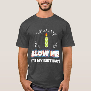 T-shirt Blow Me It My Birthday Drôle Et Sarcastique Cadeau