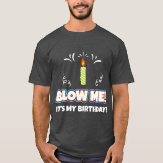 T-shirt Blow Me It My Birthday Drôle Et Sarcastique Cadeau