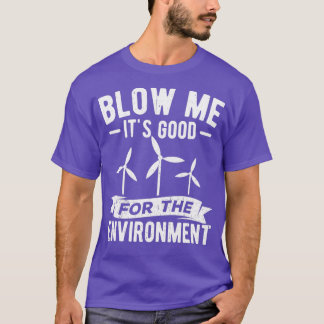 T-shirt Blow Me Itx27s Bon pour l'environnement Windmill E