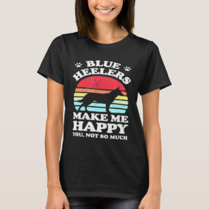 T-shirt Blue Heelers me rendent heureux chien de bétail au