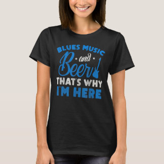 T-shirt Blues Musique Et Bière C'Est Pourquoi Je Suis Ici