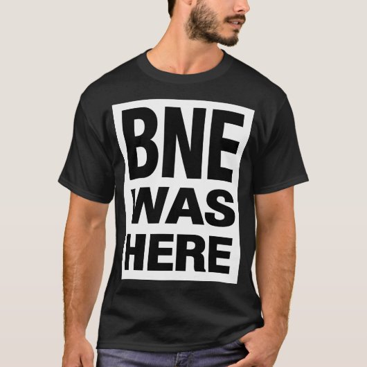 T-SHIRT BNE WAS HERE (Devant)