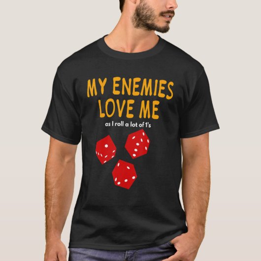 T-shirt Board gaming Wargaming My Enemies Love Me Roll (Devant)