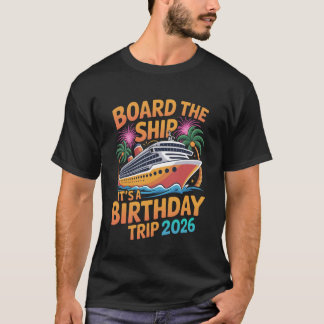 T-shirt Board The Ship Its A Birthday Trip 2026 Cruise