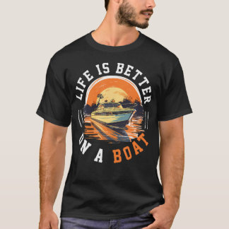 T-shirt Boating Boat Captain Life Is Better On A