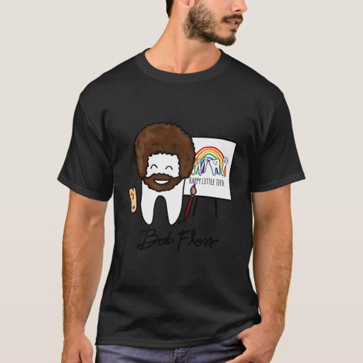 T-shirt Bob Floss Happy Little Teeth Dentiste Dentaire Drô (Devant)