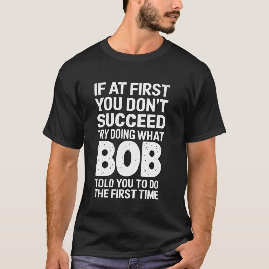 T-shirt Bob Si au début vous n'avez pas réussi Essayez de (Devant)