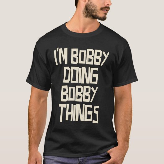 T-shirt Bobby fait des choses à Bobby (Devant)