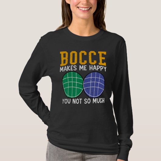 T-shirt Bocce Ball Player Bocce Makes Me Happy You Not So (Devant)