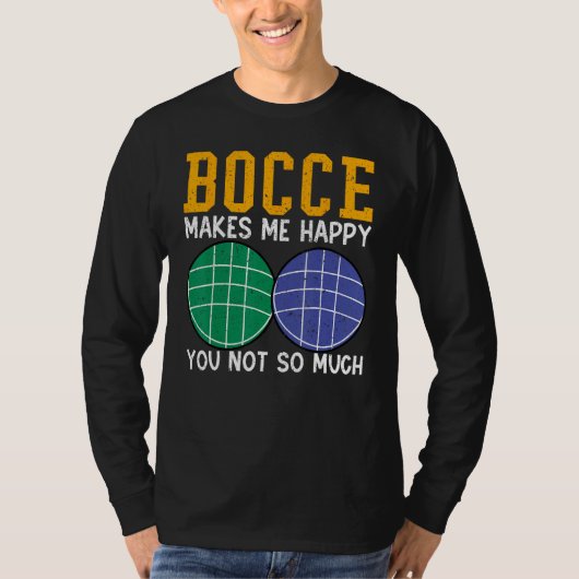 T-shirt Bocce Ball Player Bocce Makes Me Happy You Not So  (Devant)