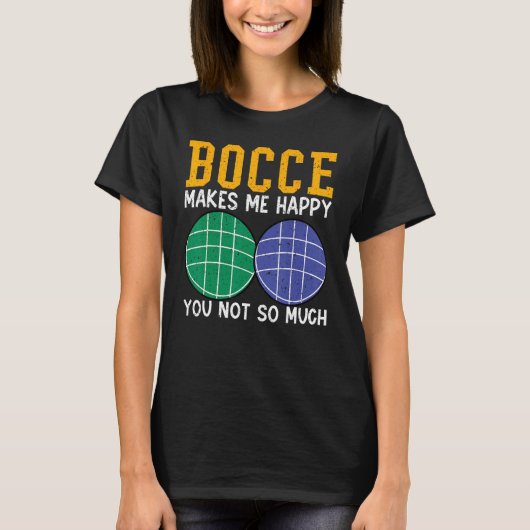 T-shirt Bocce Ball Player Bocce Makes Me Happy You Not So  (Devant)