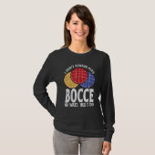 T-shirt Bocce Ball Player Don t Always Play Bocce Oh Wait (Devant entier)