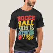 T-shirt Bocce Ball This is How I Roll Boccia Petanque (Devant)