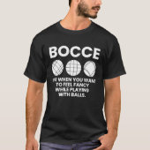 T-shirt Bocce For When You Want Feel Fancy Whileu2026 (Devant)