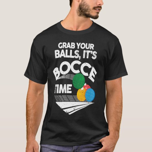 T-shirt Bocce Italian Bowling Grab Your Balls It's Bocce T (Devant)
