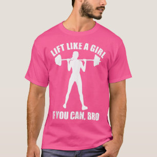 T-shirt Bodybuilding Lift Like A Girl si vous pouvez Bro P