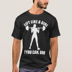 T-shirt Bodybuilding Lift Like A Girl si vous pouvez Bro P